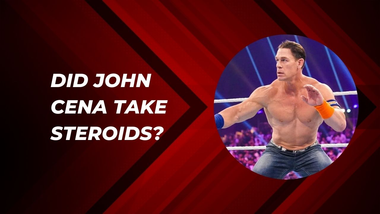 Did John Cena Take Steroids