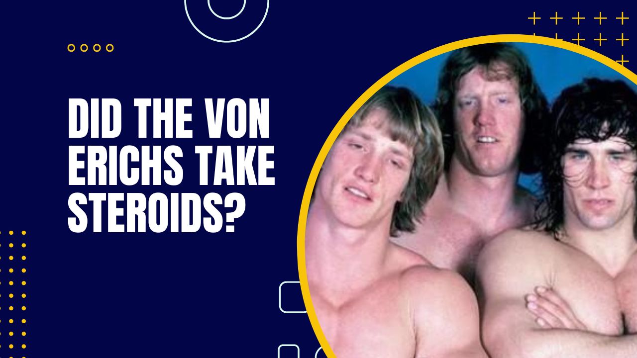 Did The Von Erichs Take Steroids