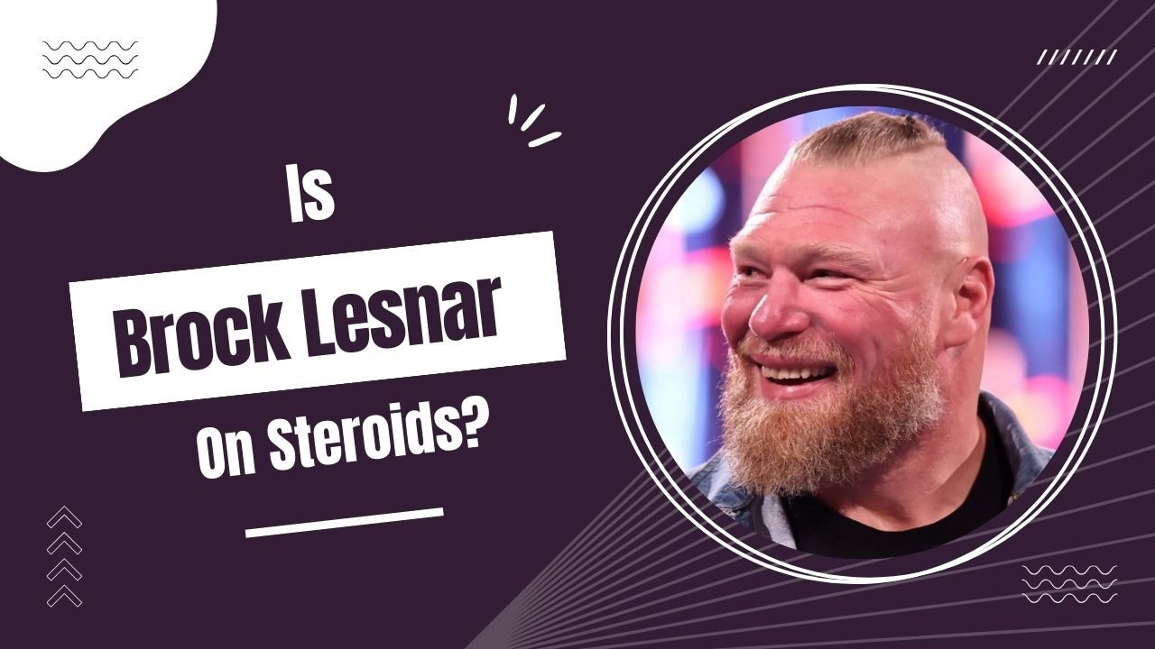 Is Brock Lesnar On Steroids