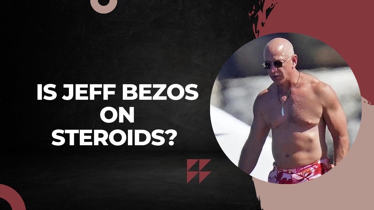 Is Jeff Bezos On Steroids