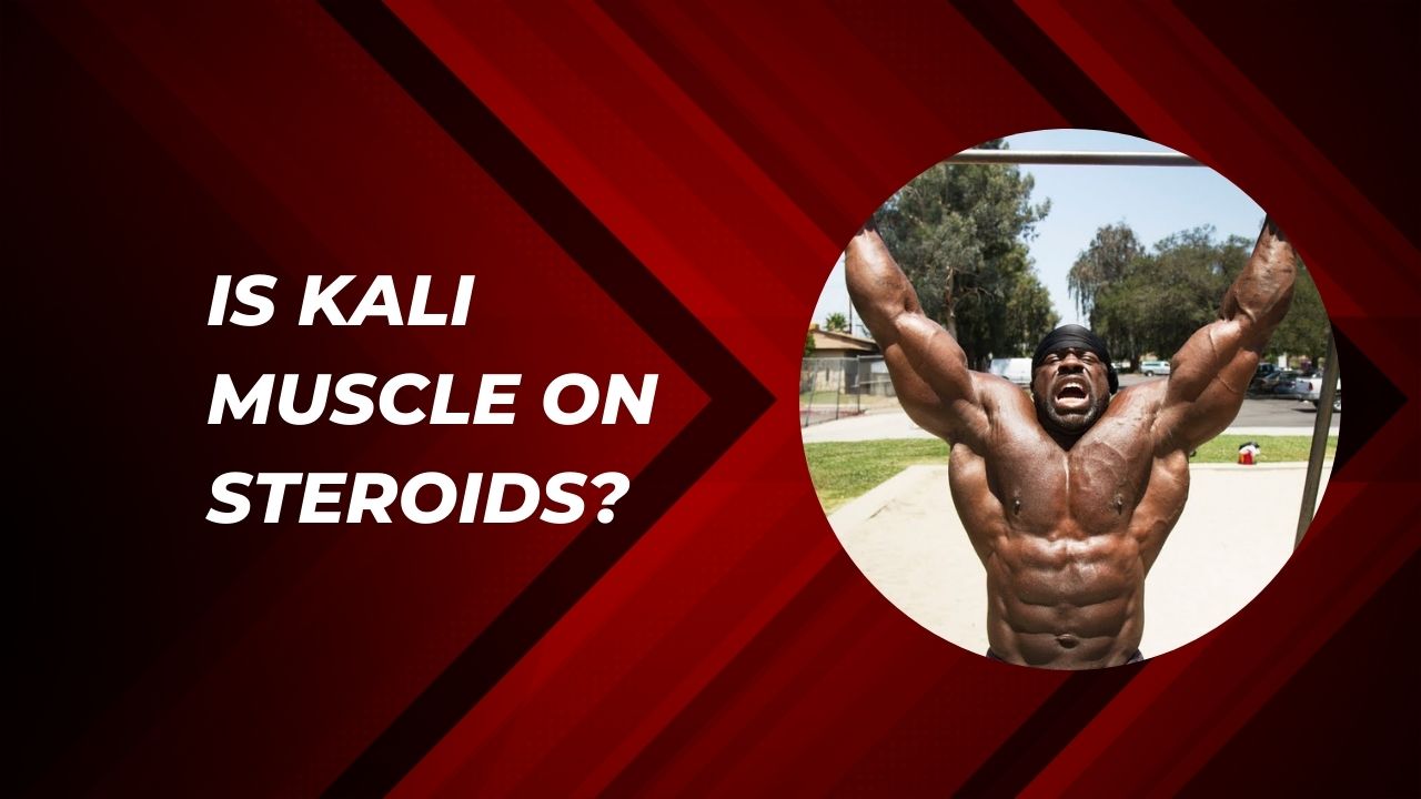 Is Kali Muscle On Steroids