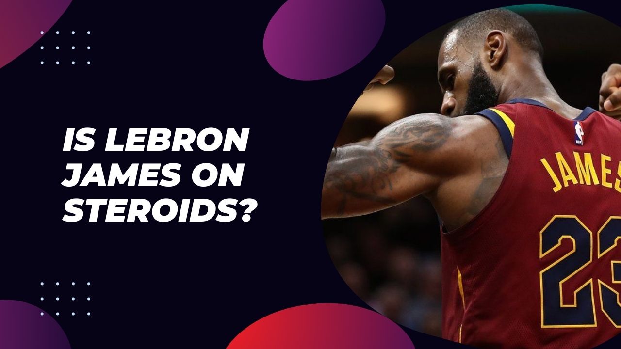 Is Lebron James On Steroids