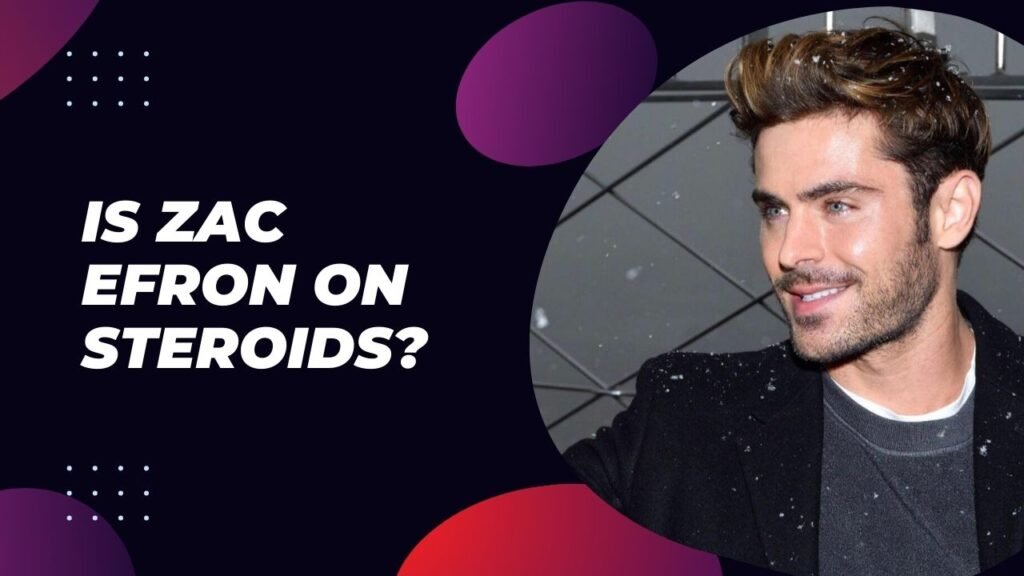 Is Zac Efron On Steroids? 6 Revealing Facts!