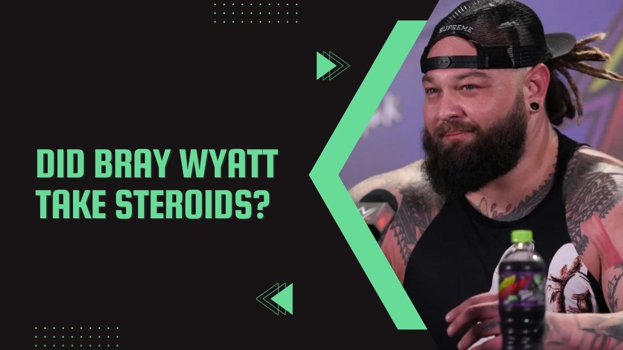 Did Bray Wyatt Take Steroids